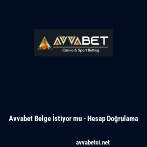 Avvabet Belge İstiyor mu - Hesap Doğrulama
