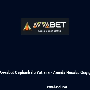 Avvabet Cepbank ile Yatırım - Anında Hesaba Ge&ccedil;iş
