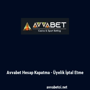 Avvabet Hesap Kapatma - &Uuml;yelik İptal Etme