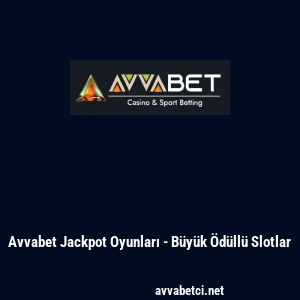 Avvabet Jackpot Oyunları - B&uuml;y&uuml;k &Ouml;d&uuml;ll&uuml; Slotlar