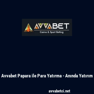 Avvabet Papara ile Para Yatırma - Anında Yatırım