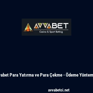 Avvabet Para Yatırma ve Para &Ccedil;ekme - &Ouml;deme Y&ouml;ntemleri