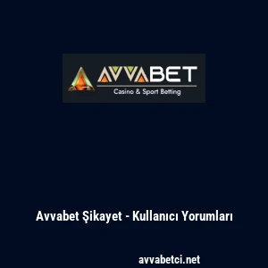 Avvabet Şikayet - Kullanıcı Yorumları