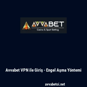 Avvabet VPN ile Giriş - Engel Aşma Y&ouml;ntemi